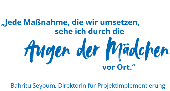 Zitat „Jede Maßnahme, die wir umsetzen, sehe ich durch die Augen der Mädchen vor Ort.“