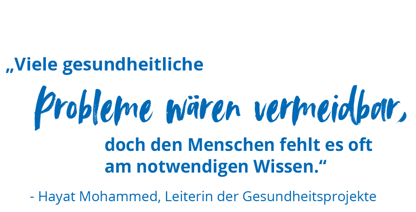 Zitat von Hayat Mohammed: „Viele gesundheitliche Probleme wären vermeidbar, doch den Menschen fehlt es oft am notwendigen Wissen.“